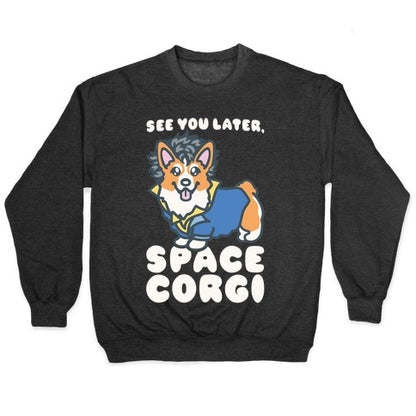 See You Later Space Corgi Parody Crewneck Sweatshirt