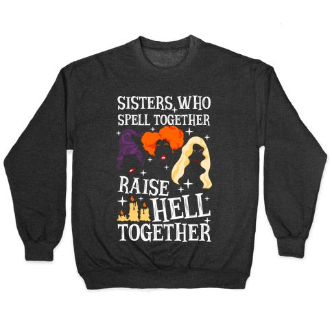 Sisters Who Spell Together Raise Hell Together Sanderson Sisters Crewneck Sweatshirt