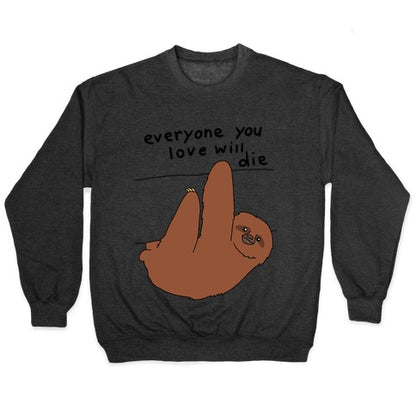 Sloth (Everyone You Love Will Die) Crewneck Sweatshirt