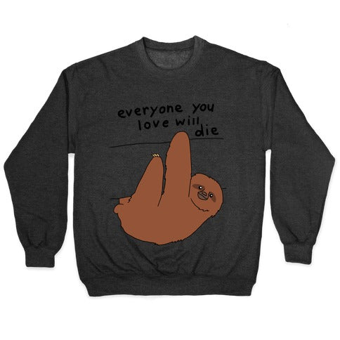 Sloth (Everyone You Love Will Die) Crewneck Sweatshirt