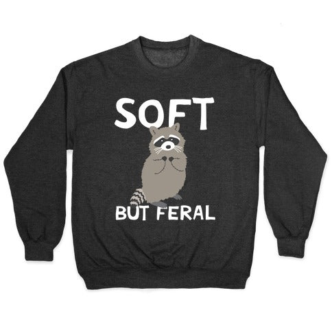 Soft But Feral Crewneck Sweatshirt