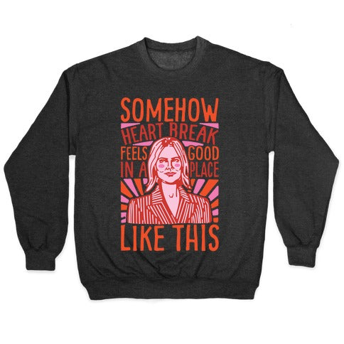 Somehow Heartbreak Seems Good In A Place Like This Quote Parody Crewneck Sweatshirt