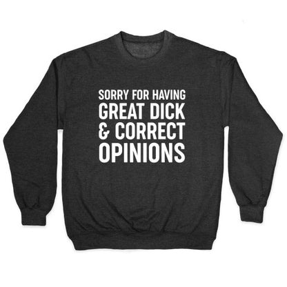 Sorry For Having Great Dick & Correct Opinions Crewneck Sweatshirt