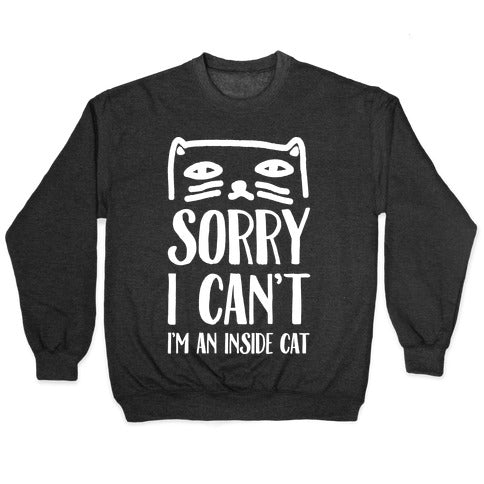 Sorry I Can't I'm An Inside Cat Crewneck Sweatshirt