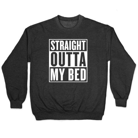 Straight Outta My Bed Crewneck Sweatshirt