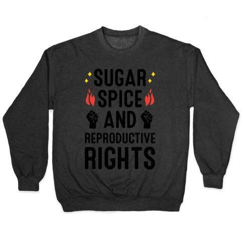 Sugar, Spice, And Reproductive Rights Crewneck Sweatshirt