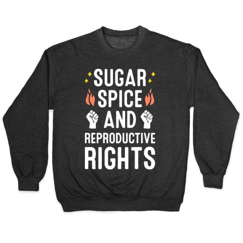 Sugar, Spice, And Reproductive Rights Crewneck Sweatshirt