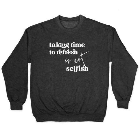 Taking Time To Refresh Is Not Selfish Crewneck Sweatshirt