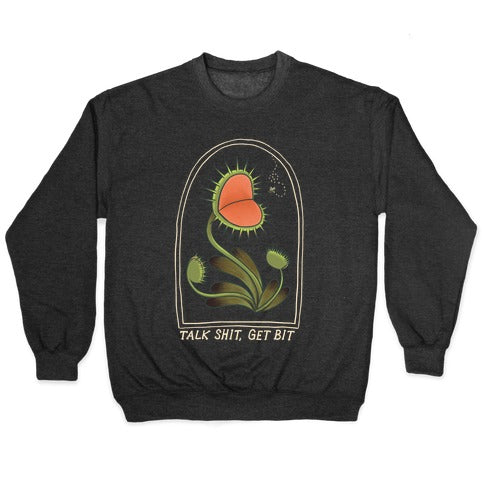 Talk Shit, Get Bit Venus Flytrap Crewneck Sweatshirt