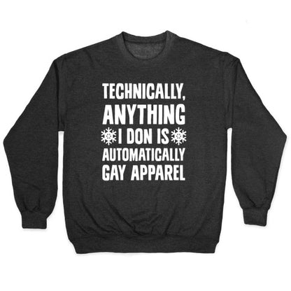 Technically, Anything I Don Is Automatically Gay Apparel Crewneck Sweatshirt