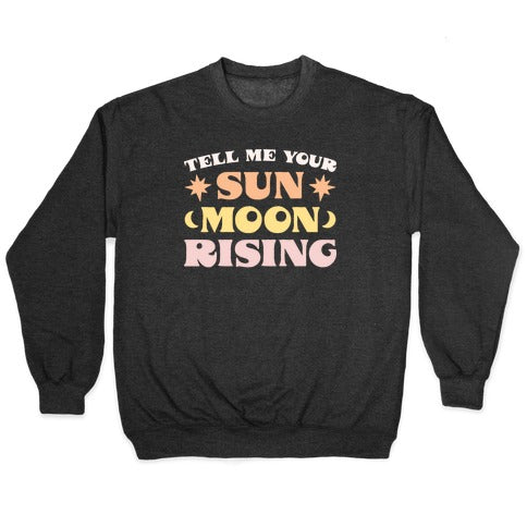 Tell Me Your Sun, Moon, Rising Crewneck Sweatshirt