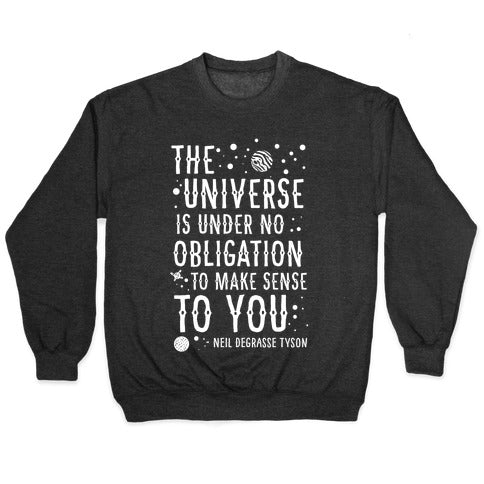 The Universe is Under No Obligation To Make Sense To You Crewneck Sweatshirt