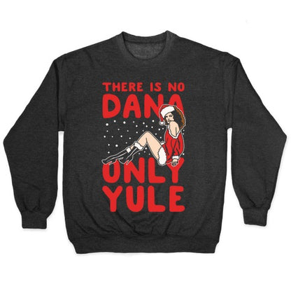 There Is No Dana Only Yule Festive Holiday Parody White Print Crewneck Sweatshirt