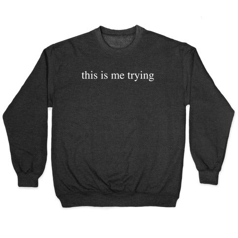 This Is Me Trying Crewneck Sweatshirt