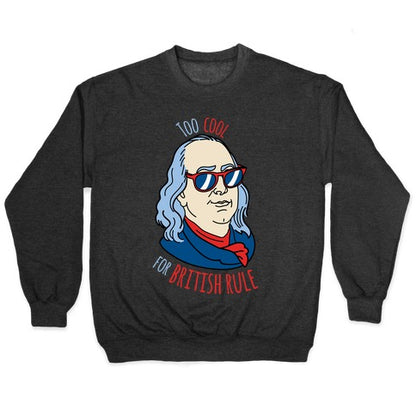 Too Cool for British Rule Crewneck Sweatshirt