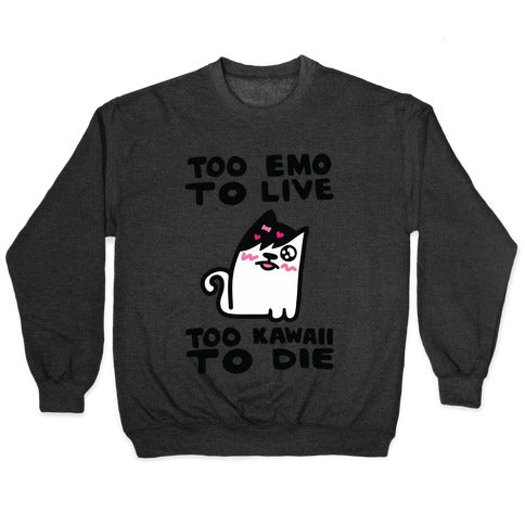 Too Emo to Live Too Kawaii to Die Crewneck Sweatshirt