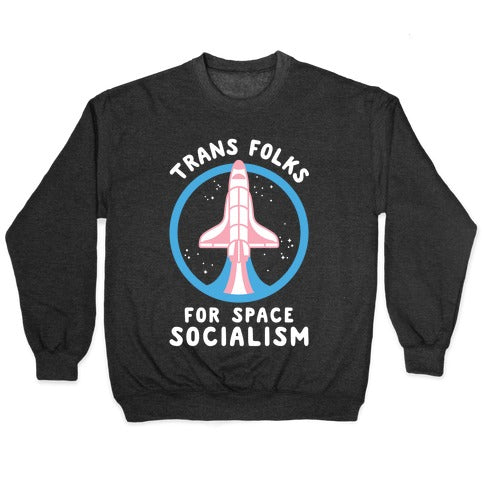 Trans Folks For Space Socialism Crewneck Sweatshirt