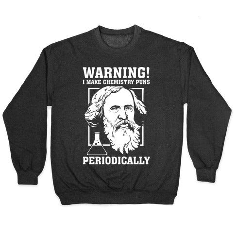 Warning! I Make Chemistry Puns Periodically Crewneck Sweatshirt
