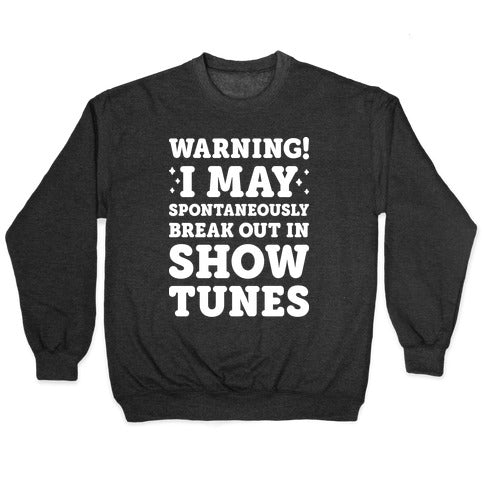 Warning! I May Spontaneously Break Out In Show Tunes Crewneck Sweatshirt