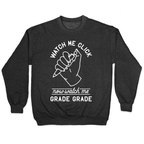 Watch Me Click Now Watch Me Grade Grade Crewneck Sweatshirt