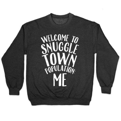  Welcome to Snuggle Town, Population: Me Crewneck Sweatshirt
