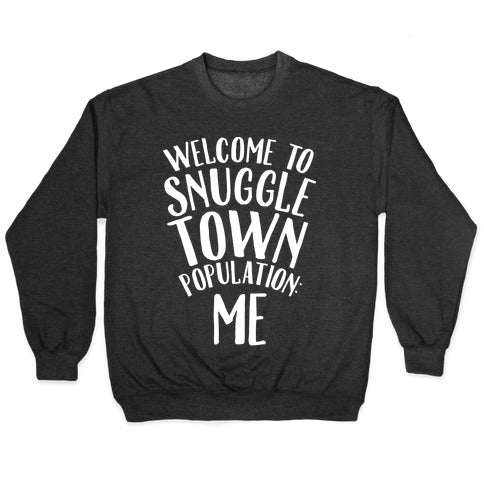  Welcome to Snuggle Town, Population: Me Crewneck Sweatshirt