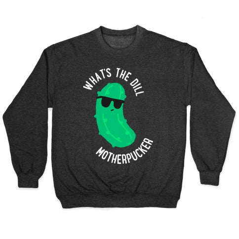 What's The Dill Motherpucker Crewneck Sweatshirt