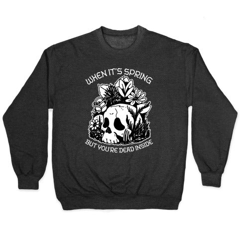 When It's Spring But You're Dead Inside Crewneck Sweatshirt