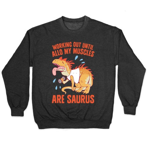 Working Out Until Allo My Muscles Are Saurus Crewneck Sweatshirt