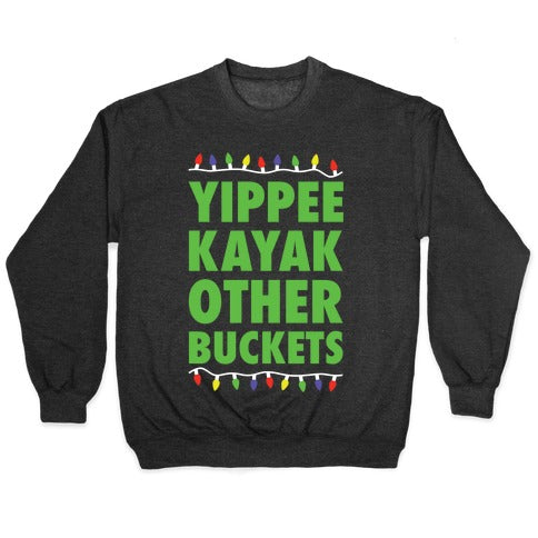 Yippee Kayak Other Buckets Christmas Crewneck Sweatshirt