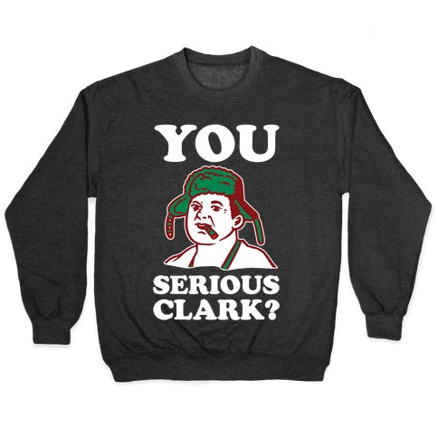 You Serious Clark? Crewneck Sweatshirt