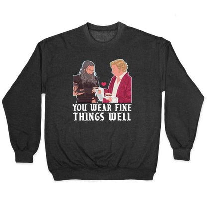 You Wear Fine Things Well Crewneck Sweatshirt