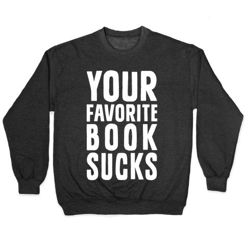 Your Favorite Book Sucks Crewneck Sweatshirt