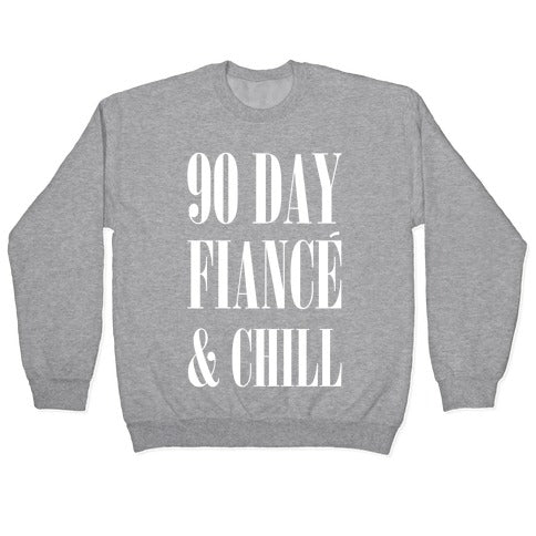 90 Day Fiance' & Chill Crewneck Sweatshirt