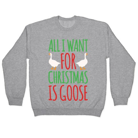 All I Want For Christmas Is Goose Parody White Print Crewneck Sweatshirt
