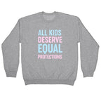 All Kids Deserve Equal Protections Crewneck Sweatshirt