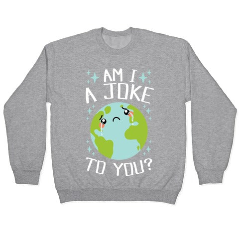 Am I A Joke To You? Crewneck Sweatshirt