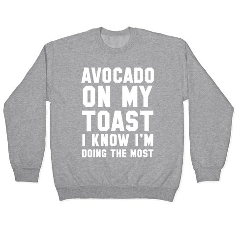 Avocado On MyToast, I Know I'm Doing The Most Crewneck Sweatshirt