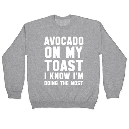 Avocado On MyToast, I Know I'm Doing The Most Crewneck Sweatshirt