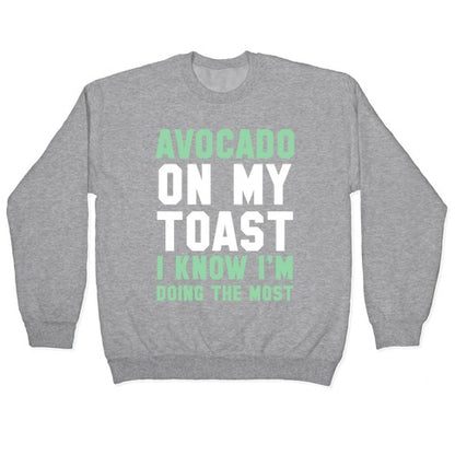 Avocado On MyToast, I Know I'm Doing The Most Crewneck Sweatshirt