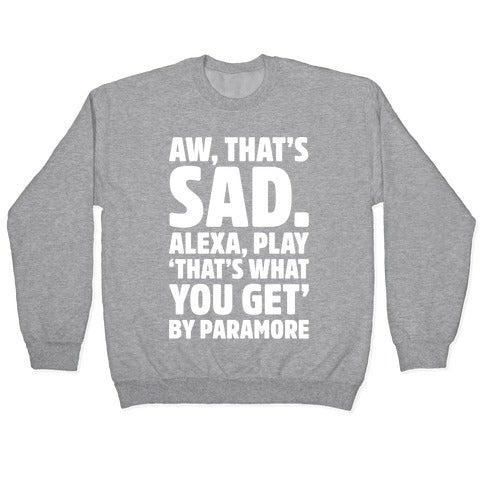 Aw That's Sad Alexa Play That's What You Get By Paramore Parody White Print Crewneck Sweatshirt