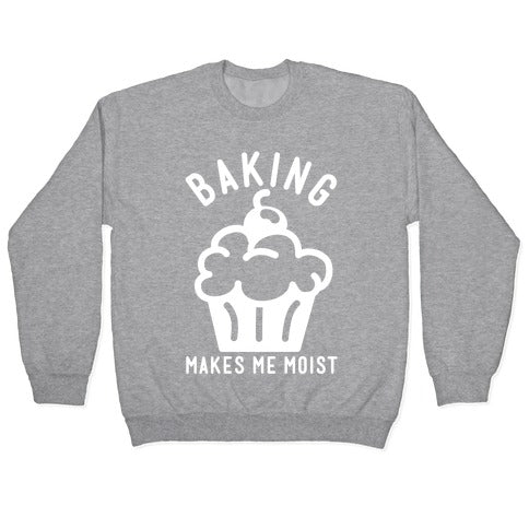 Baking Makes Me Moist Crewneck Sweatshirt