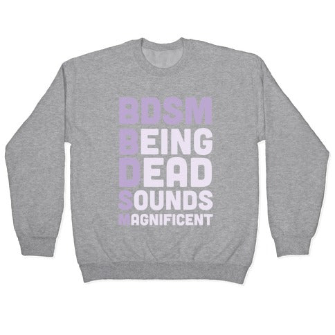 BDSM - Being Dead Sounds Magnificent Crewneck Sweatshirt