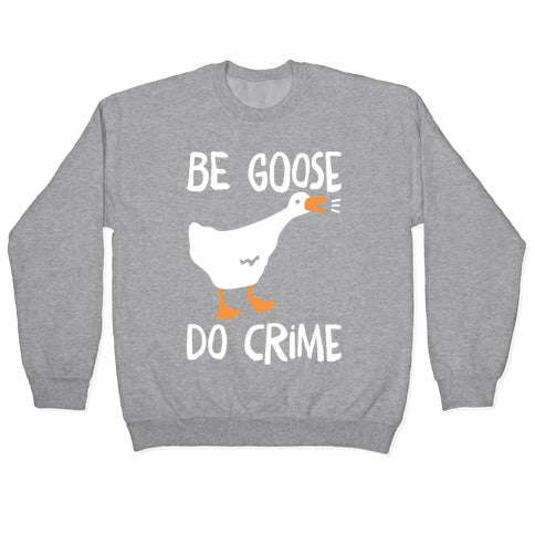 Be Goose Do Crime Crewneck Sweatshirt