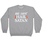 Be Hot Hail Satan Crewneck Sweatshirt