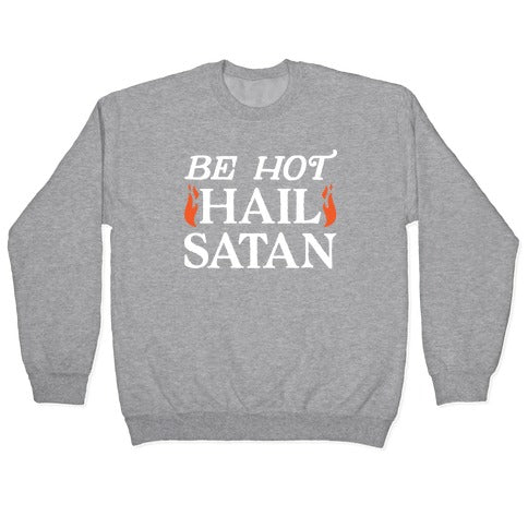 Be Hot Hail Satan Crewneck Sweatshirt
