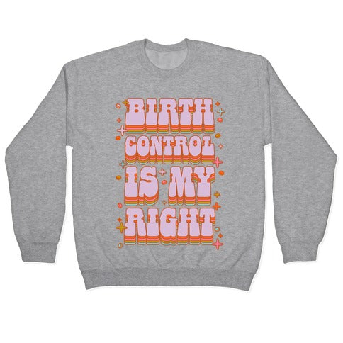 Birth Control is My Right Crewneck Sweatshirt