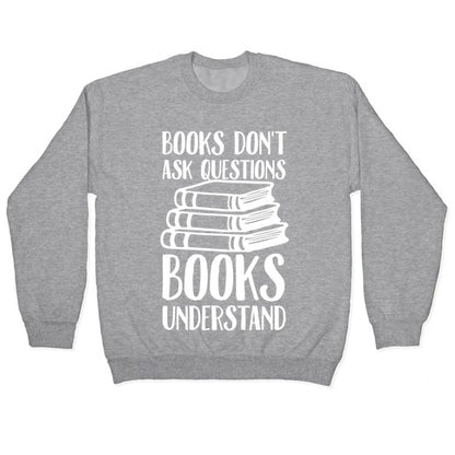 Books Don't Ask Questions Books Understand Crewneck Sweatshirt