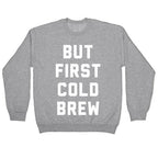 But First Cold Brew Crewneck Sweatshirt