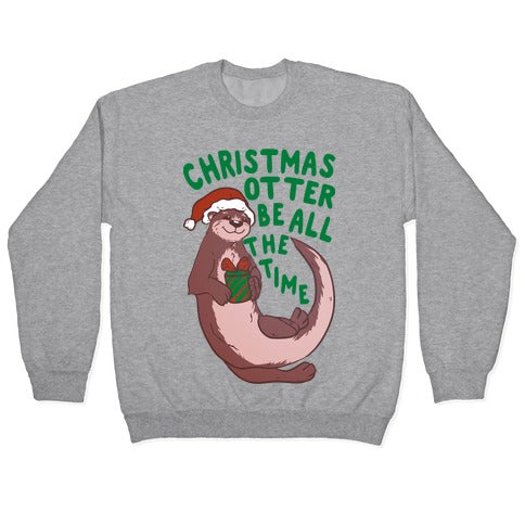 Christmas Otter Be All the Time Crewneck Sweatshirt